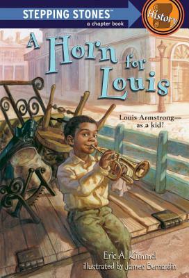 A Horn for Louis: Louis Armstrong--As a Kid! by Eric A. Kimmel