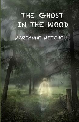 The Ghost in the Wood by Marianne Mitchell