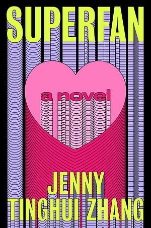 Superfan: A Novel by Jenny Tinghui Zhang