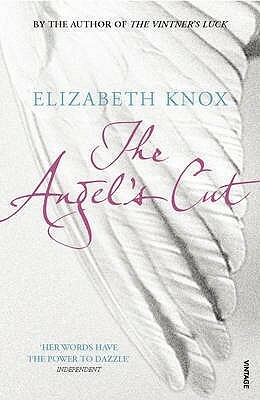The Angel's Cut by Elizabeth Knox