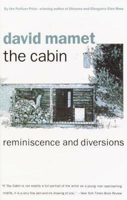 The Cabin: Reminiscence and Diversions by David Mamet