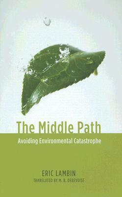 The Middle Path: Avoiding Environmental Catastrophe by Eric Lambin