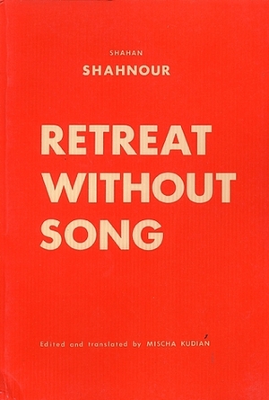 Retreat Without Song by Shahan Shahnour, Mischa Kudian
