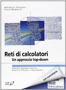 Reti di calcolatori. Un approccio top-down by Behrouz A. Forouzan, Gaia Maselli, Firouz Mosharraf, Gabriele D'Angelo