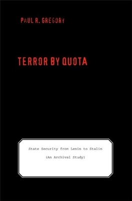 Terror by Quota: State Security from Lenin to Stalin (an Archival Study) by Paul R. Gregory