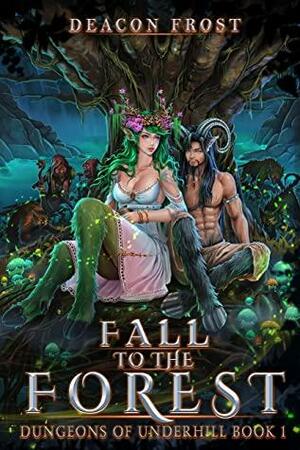 Fall to the Forest: Dungeons of Underhill by Deacon Frost