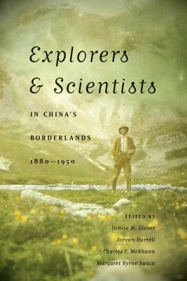 Explorers & Scientists in China's Borderlands, 1880-1950 by 