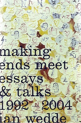 Making Ends Meet: Essays and Talks 1992-2004 by Ian Wedde