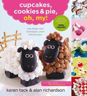 Cupcakes, Cookies & Pie, Oh, My!: New Treats, New Techniques, More Hilarious Fun by Alan Richardson, Karen Tack