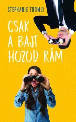 Csak a bajt hozod rám by Stephanie Tromly