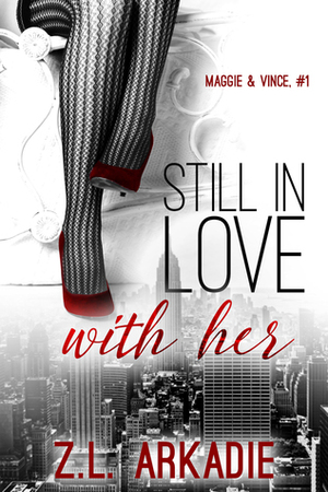 Still In Love With Her: Maggie & Vince, #1 (LOVE in the USA #5} by Z.L. Arkadie