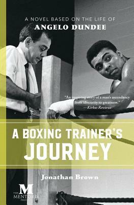 A Boxing Trainer's Journey: A Novel Based on the Life of Angelo Dundee by Jonathan Brown