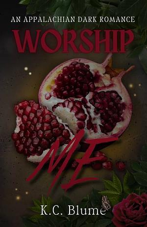 Worship Me: An Appalachian Dark Romance  by K.C. Blume