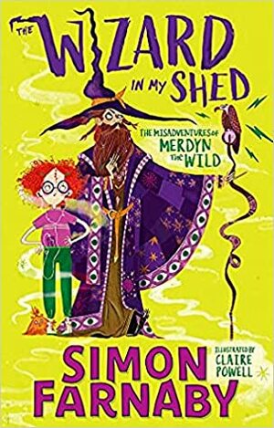 The Wizard In My Shed: The Misadventures of Merdyn the Wild by Simon Farnaby, Claire Powell