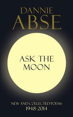 Ask the Moon by Dannie Abse