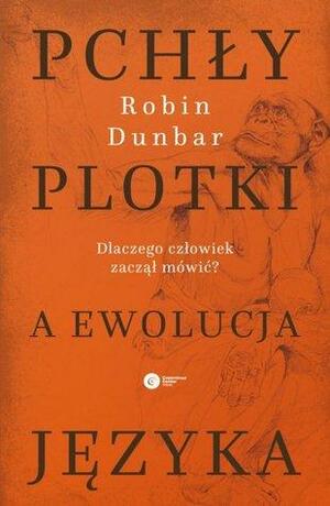 Pchły, plotki a ewolucja języka. Dlaczego człowiek zaczął mówić? by Robin I.M. Dunbar