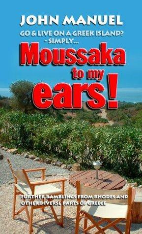 Moussaka to My Ears by John Manuel