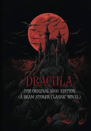 Dracula: The Original 1897 Edition by Bram Stoker