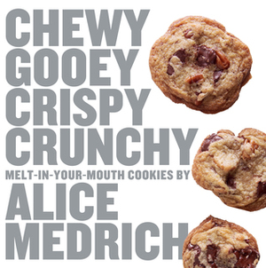 Chewy Gooey Crispy Crunchy Melt-in-Your-Mouth Cookies by Alice Medrich by Alice Medrich