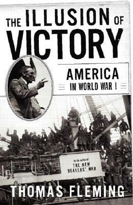 The Illusion of Victory: America in World War I by Thomas Fleming