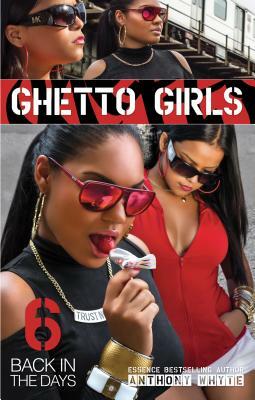 Ghetto Girls 6: Back in the Days by Anthony Whyte