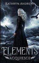 Elements Acquiesce by Kathryn Andrews, Kathryn Andrews