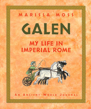 Galen: My Life in Imperial Rome by Marissa Moss