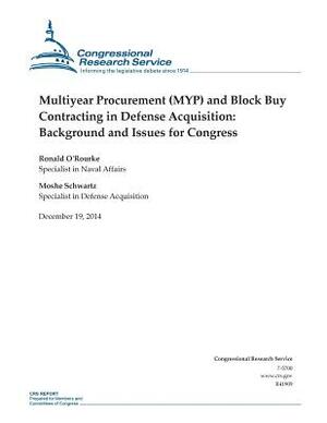 Multiyear Procurement (MYP) and Block Buy Contracting in Defense Acquisition: Background and Issues for Congress by Ronald O'Rourke, Congressional Research Service