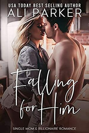 Falling For Him by Ali Parker