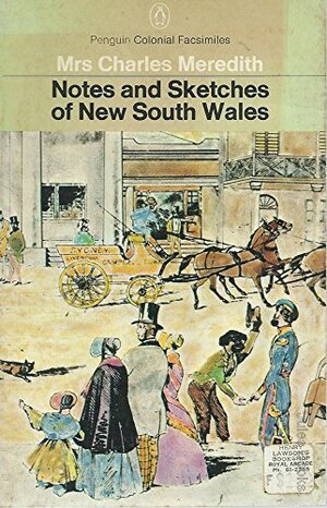 Notes And Sketches Of New South Wales: During A Residence In The Colony From 1839 To 1844 by Louisa Anne Meredith