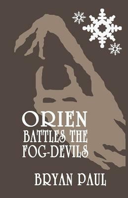 Orien Battles The Fog-Devils by Bryan Paul