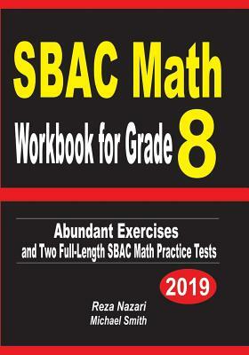 SBAC Math Workbook for Grade 8: Abundant Exercises and Two Full-Length SBAC Math Practice Tests by Reza Nazari, Michael Smith