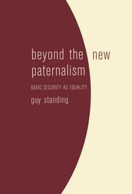 Beyond the New Paternalism: Basic Security as Equality by Guy Standing