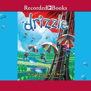 Drizzle by Kathleen Van Cleve