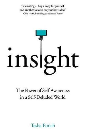 Insight: The Power of Self-Awareness in a Self-Deluded World Paperback May 04, 2017 Dr Tasha Eurich by Tasha Eurich, Tasha Eurich