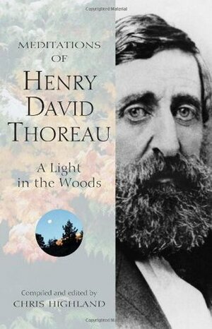 Meditations of Henry David Thoreau: A Light in the Woods by Chris Highland