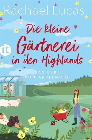 Die kleine Gärtnerei in den Highlands: Roman | Ein herzerwärmender Feel-Good-Roman voller Freundschaft, Familie und Romantik by Rachael Lucas