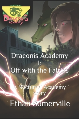 Draconis Academy 1: Off with the Fairies: A Nocturnal Academy story by Ethan Somerville