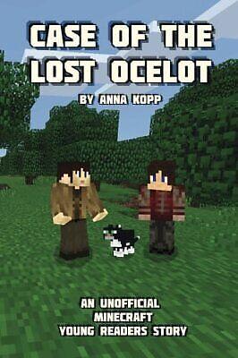 Case of the Lost Ocelot: An Unofficial Minecraft Young Readers Story by Anna Kopp