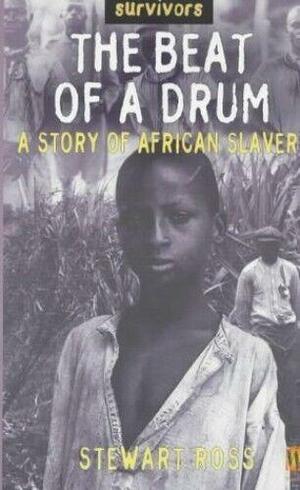 The Beat of a Drum: A Story of African Slavery by Stewart Ross