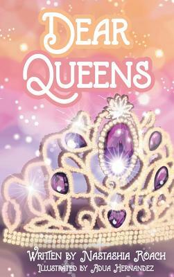 Dear Queens by Nastashia Roach