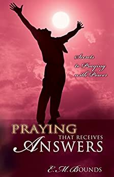 Praying That Receives Answers by E.M. Bounds