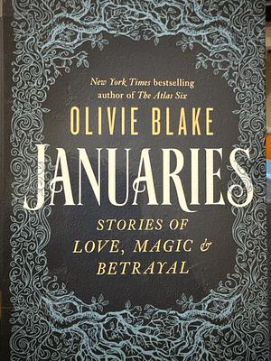 Januaries: Stories of Love, Magic, &amp; Betrayal by Olivie Blake