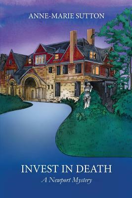 Invest In Death: A Newport Mystery by Anne-Marie Sutton
