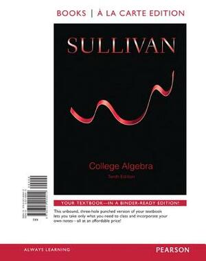 College Algebra with Integrated Review, Books a la Carte Edition, Plus Mylab Math Student Access Card and Worksheets by Michael Sullivan