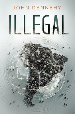Illegal: a true story of love, revolution and crossing borders by John Dennehy
