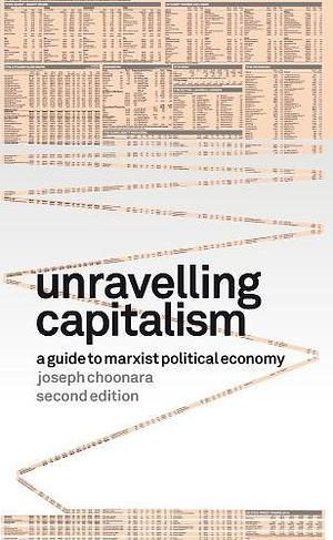 Unravelling Capitalism: A Guide to Marxist Political Economy by Joseph Choonara