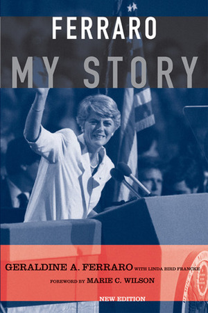 Ferraro: My Story by Geraldine Ferraro, Linda Bird Francke