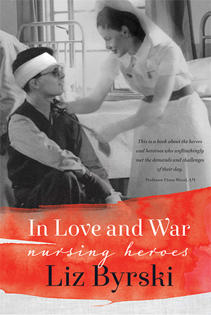 In Love and War: Nursing Heroes by Liz Byrski
