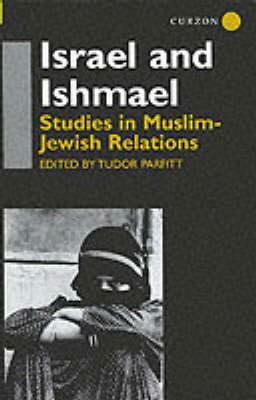 Israel and Ishmael: Studies in Muslim-Jewish Relations by Tudor Parfitt